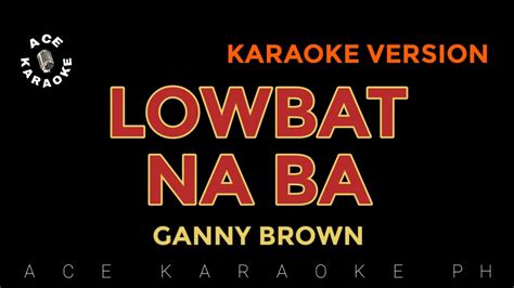 LOWBAT NA BA Ganny Brown Karaoke Version YouTube