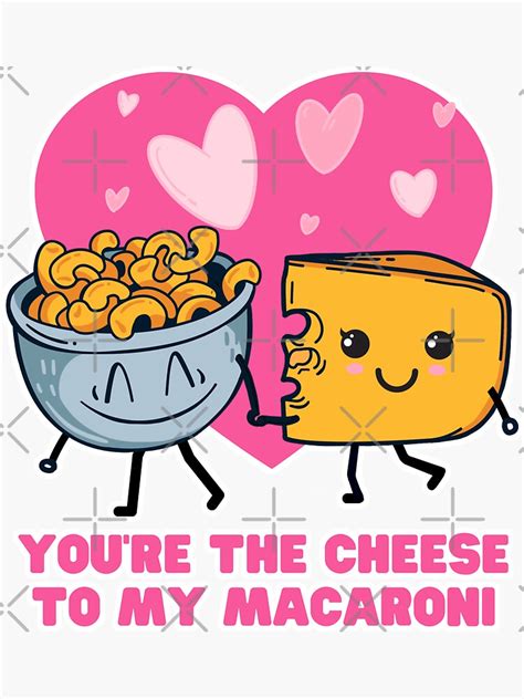 YOU RE THE CHEESE TO MY MACARONI FUNNY KAWAII DESIGN Sticker For Sale