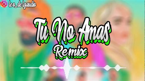 Tu No Amas Remix Anuel Aa Karol G Arcangel Leo Delgaudio Dj Youtube