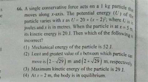 A Single Conservative Force Acts On A Kg Particle Thas Moves Along X Ax