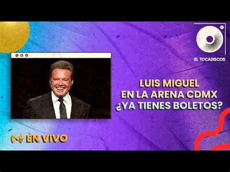 Luis Miguel en México ya tienes boletos El Tocadiscos adn40radio