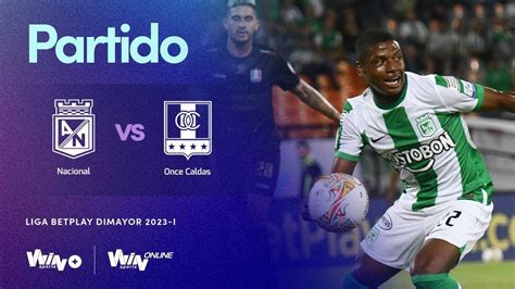 Nacional Vs Once Caldas En Vivo Liga Betplay I Fecha Youtube