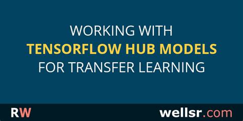 Working With Tensorflow Hub Models For Transfer Learning