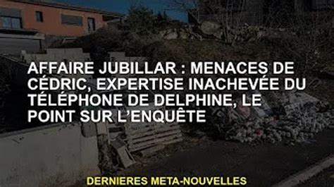 Affaire Jubillar C Dric Menace Delphine T L Phone Une Expertise