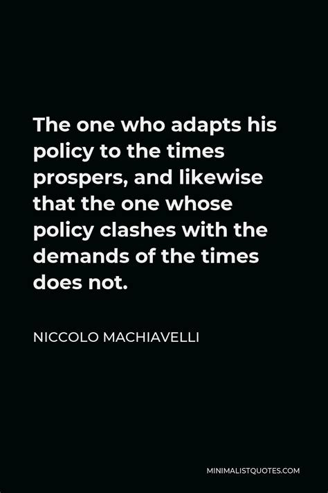 Niccolo Machiavelli Quote The One Who Adapts His Policy To The Times