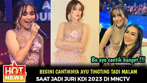 Subhanallah Cantiknya Ayu Tingting Tadi Malamjadi Juri Kdi Ayu