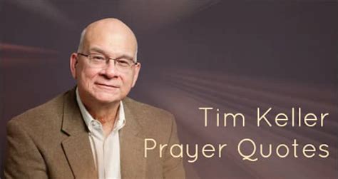 35 Tim Keller Prayer Quotes - prayer coach