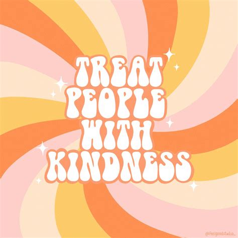 Treat People With Kindness Love Songs Quotes To Live By Treat