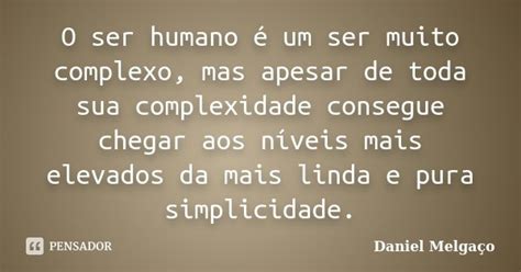 O Ser Humano é Um Ser Muito Complexo Daniel Melgaço Pensador