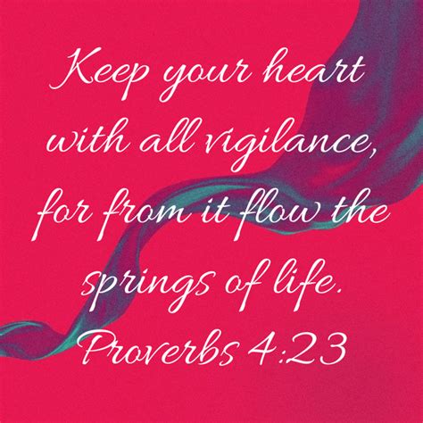 Proverbs 4 23 Watch Over Your Heart With All Diligence For From It Flow