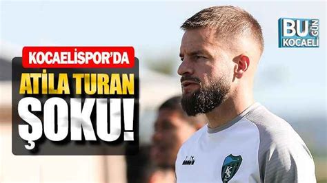 Kocaelispor Da Atila Turan Oku Bug N Kocaeli Gazetesi