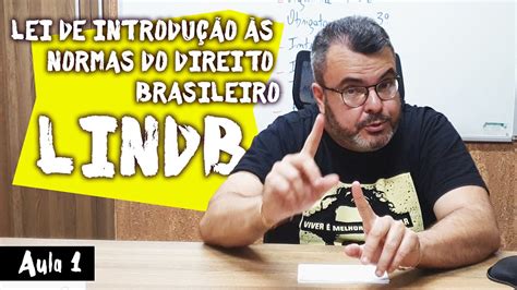 Lei de Introdução às Normas do Direito Brasileiro LINDB Aula 1