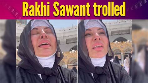 Rakhi Sawant Trolled For Crying While Performing Umrah Youtube