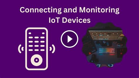 Connecting And Monitoring Iot Devices A Comprehensive Guide