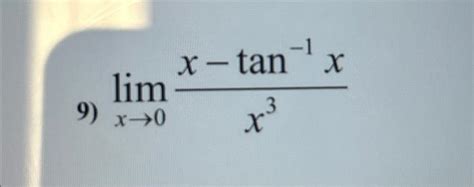 Solved 2 Limx→0x1−ex−11limx→0x3x−tan−1x7 Limx→0xlnx