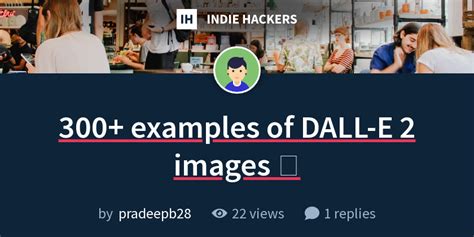 300+ examples of DALL-E 2 images 🎊 - Indie Hackers