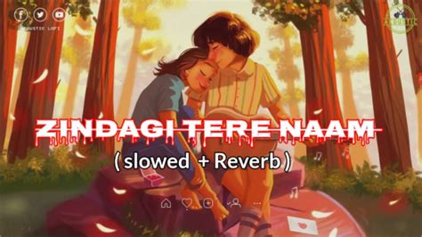 Zindagi X Tere Naam Lofi Song Slowed Reverb Lofi Youtube