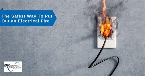 How To Put Out Electrical Fires Electrical Safety Tips