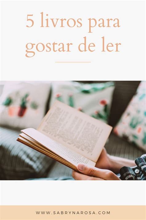 5 Livros Para Gostar De Ler Livros Leitura Amor