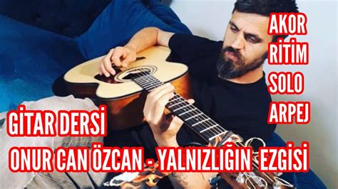 Onur Can Özcan Yalnızlığın Ezgisi Gitar Dersi Akor Ritim Solo YouTube