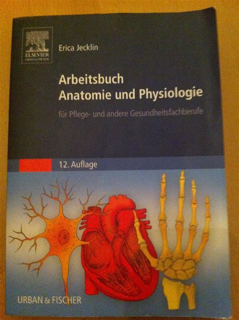 Arbeitsbuch Anatomie und Physiologie für Pflege und andere