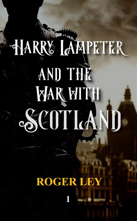 Harry Lampeter And The War With Scotland By Roger Ley Goodreads