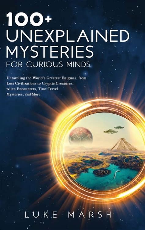 The Ultimate 100 100+ Unexplained Mysteries for Curious Minds