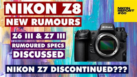 New Nikon Z8 Rumours We Discuss Z6 Iii And Z7 Iii And Rest Of Z Lineup