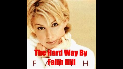 The Hard Way By Faith Hill Lyrics In Description YouTube