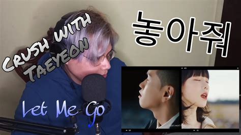 Crush with Taeyeon again MV reaction to 놓아줘 Let Me Go It s Me