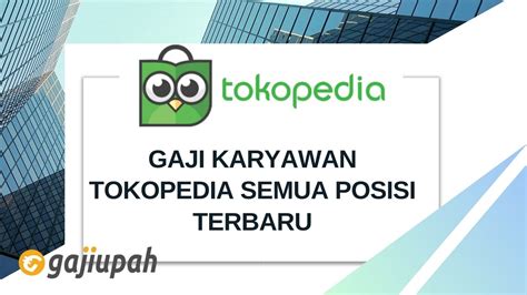 Berapa Gaji Karyawan Tokopedia Semua Posisi