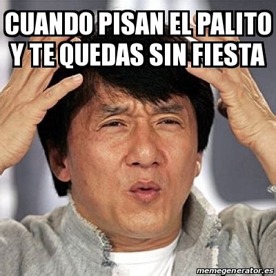 Meme Jackie Chan Cuando Pisan El Palito Y Te Quedas Sin Fiesta