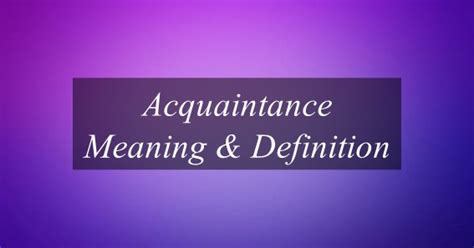 What Is Meaning Of Acquaintance? Meaning Of Acquaintance.