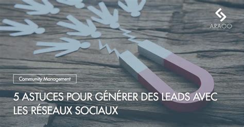 5 astuces pour générer des leads avec les réseaux sociaux Araoo