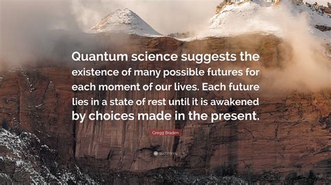 Gregg Braden Quote “quantum Science Suggests The Existence Of Many