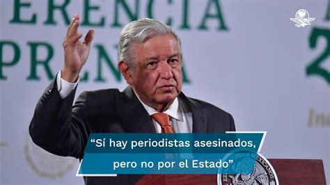 AMLO Sí hay periodistas asesinados pero ninguno por el Estado YouTube