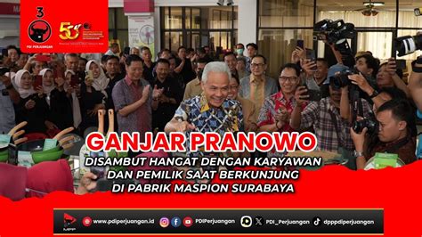 Ganjar Pranowo Berkunjung Ke Pabrik Maspion Surabaya Disambut Hangat