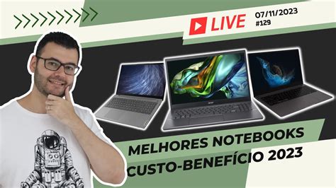 Os Melhores Notebooks Notebook Custo Benef Cio Live