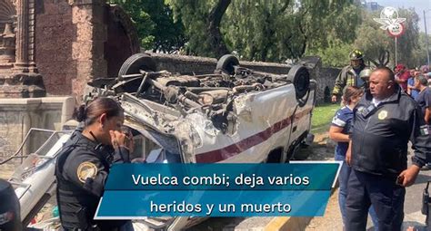 Volcadura De Combi Deja Varios Heridos Y Un Muerto En Insurgentes Norte