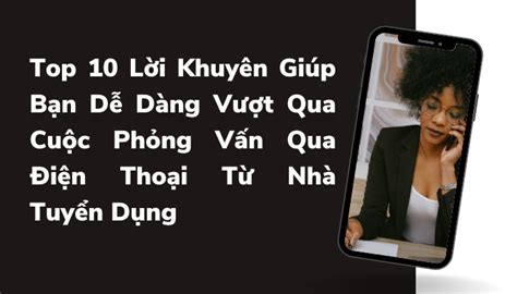 TopTip Top 10 Lời Khuyên Giúp Bạn Dễ Dàng Vượt Qua Cuộc Phỏng Vấn Qua