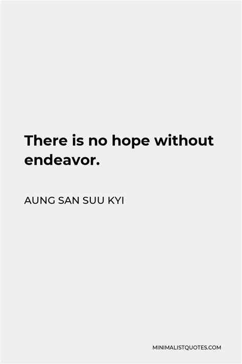 Aung San Suu Kyi Quote There Is No Hope Without Endeavor