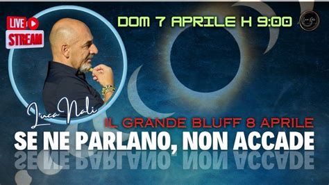 Se Ne Parlano Non Accade Il Grande Bluff Aprile Luca Nali Youtube