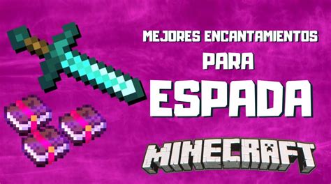 Guia De Encantamientos Para Espada En Minecraft Guias De Minecraft