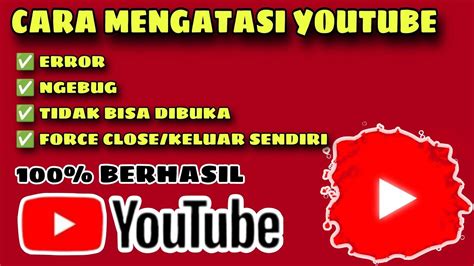 Cara Mengatasi Youtube Ngebug Terbaru Atasi Youtube Force Close