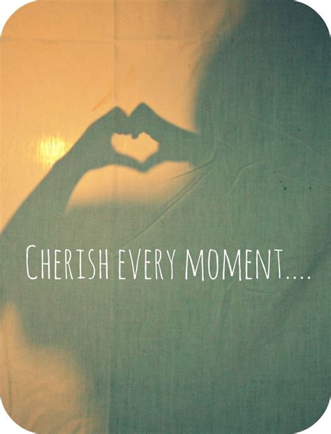 Cherish Every Moment Quotes Pinterest