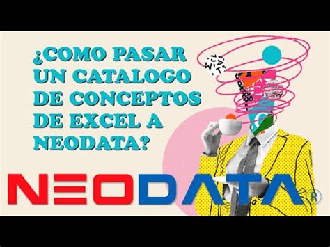 Como Pasar Un Catalogo De Conceptos De Excel A Neodata Parte Youtube