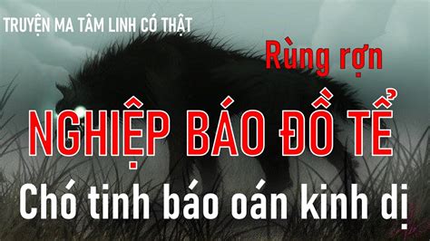 Truyện ma tâm linh có thật CHÓ TINH BÁO OÁN Chuyện Ma Nghiệp Báo Đồ