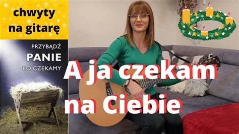 A Ja Czekam Na Ciebie Chwyty Tekst Piosenki Religijne Z Gitar