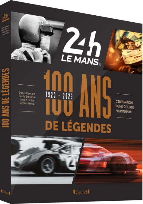 24 Heures du Mans 1923 2023 100 ans de légendes par Gérard et