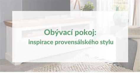 Ob Vac Pokoj Inspirace Provens Lsk Ho Stylu